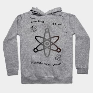 Never trust an atom. They make up everything Hoodie